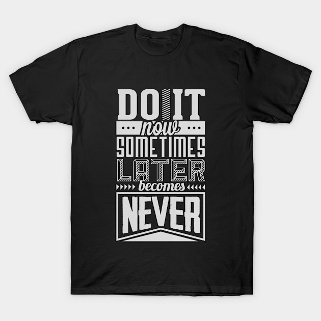 Do It Now Motivational Inspiration T-Shirt by BamBam